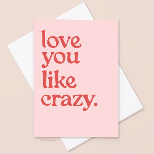 Love You Like Crazy Card