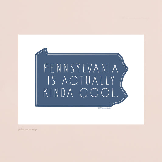 Pennsylvania is Actually Kinda Cool Print